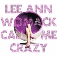 Lee Ann Womack - Call Me Crazy